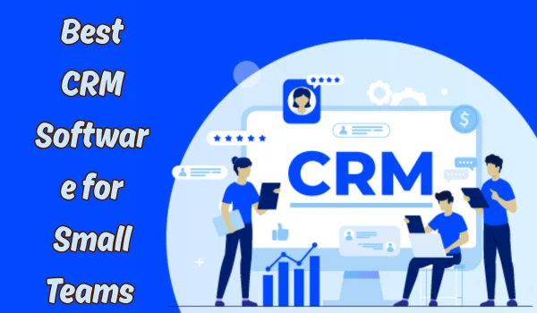 Best CRM Software for Small Teams