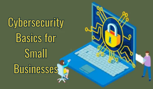 Cybersecurity Basics for Small Businesses